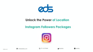 Unlock the Power of Location
Instagram Followers Packages
edsfze.com
+971-4-5193444info@edsfze.com /edsfze@edsfze
 