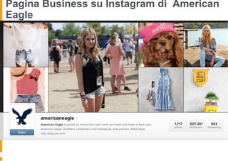 Pagina Business su Instagram di American
Eagle
 