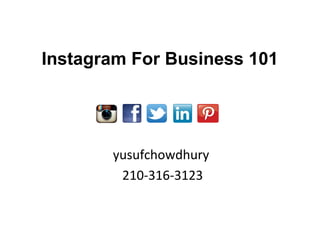 Instagram For Business 101
yusufchowdhury
210-316-3123
 