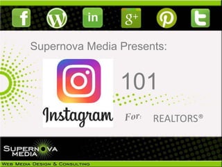 Supernova Media Presents:
101
REALTORS®
 