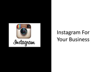 Instagram For
Your Business

 
