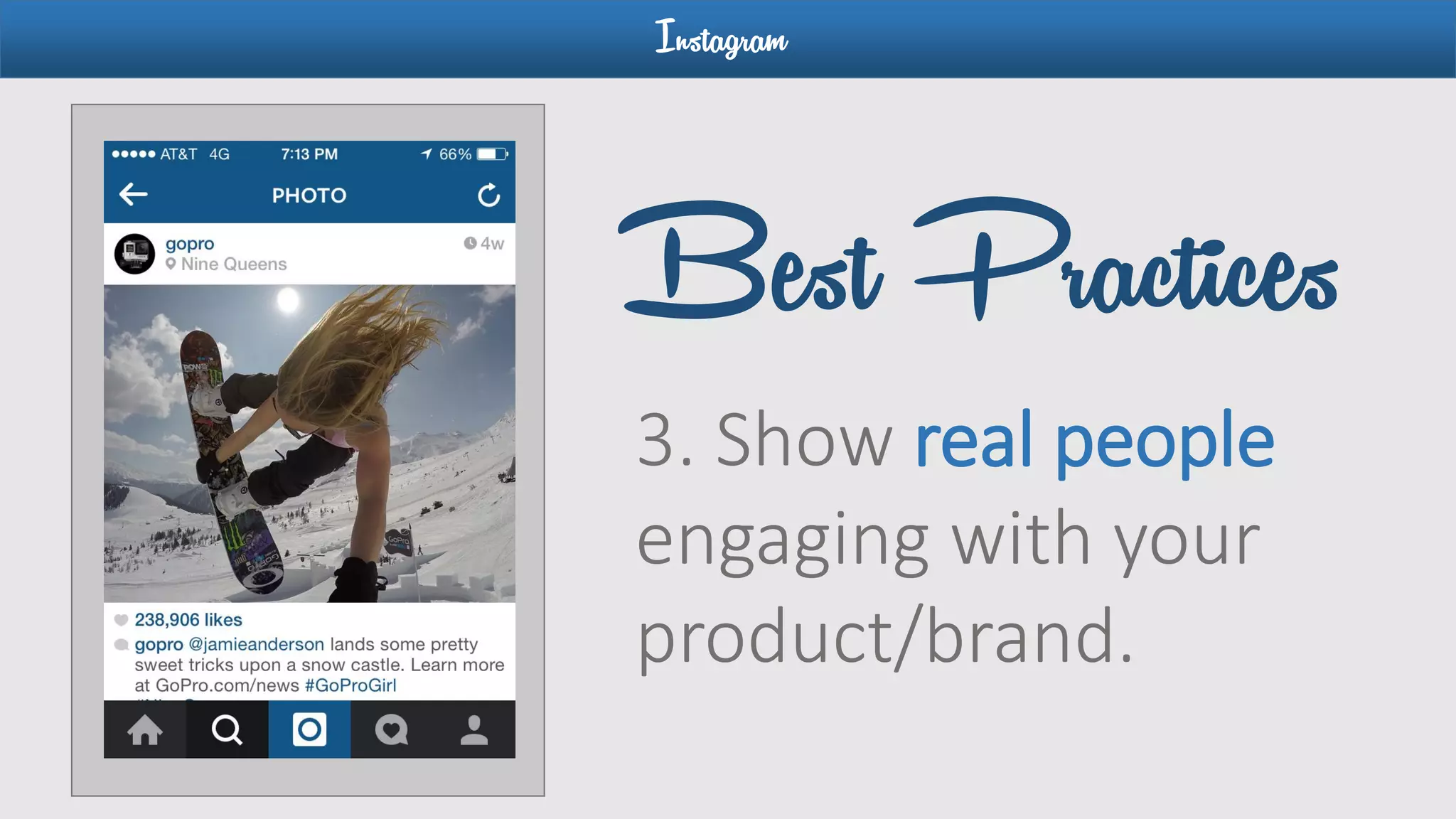 Instagram
3. Show real people
engaging with your
product/brand.
Best Practices
 
