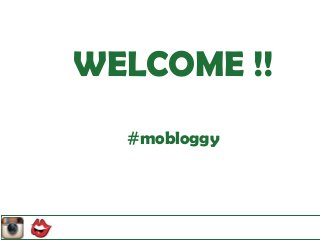 WELCOME !!
#mobloggy

 