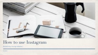 01/30/16
How to use Instagram
BASICS (by Svenja Schäfer)
 