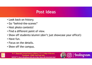 Post Ideas
• Look back on history.
• Go “behind-the-scenes”
• Host photo contests!
• Find a different point of view.
• Show off students/alumni (don’t just showcase your office!)
• Have fun.
• Focus on the details.
• Show off the campus.
 