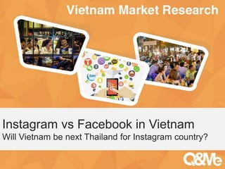 Your sub-title here
Instagram vs Facebook in Vietnam
Will Vietnam be next Thailand for Instagram country?
 
