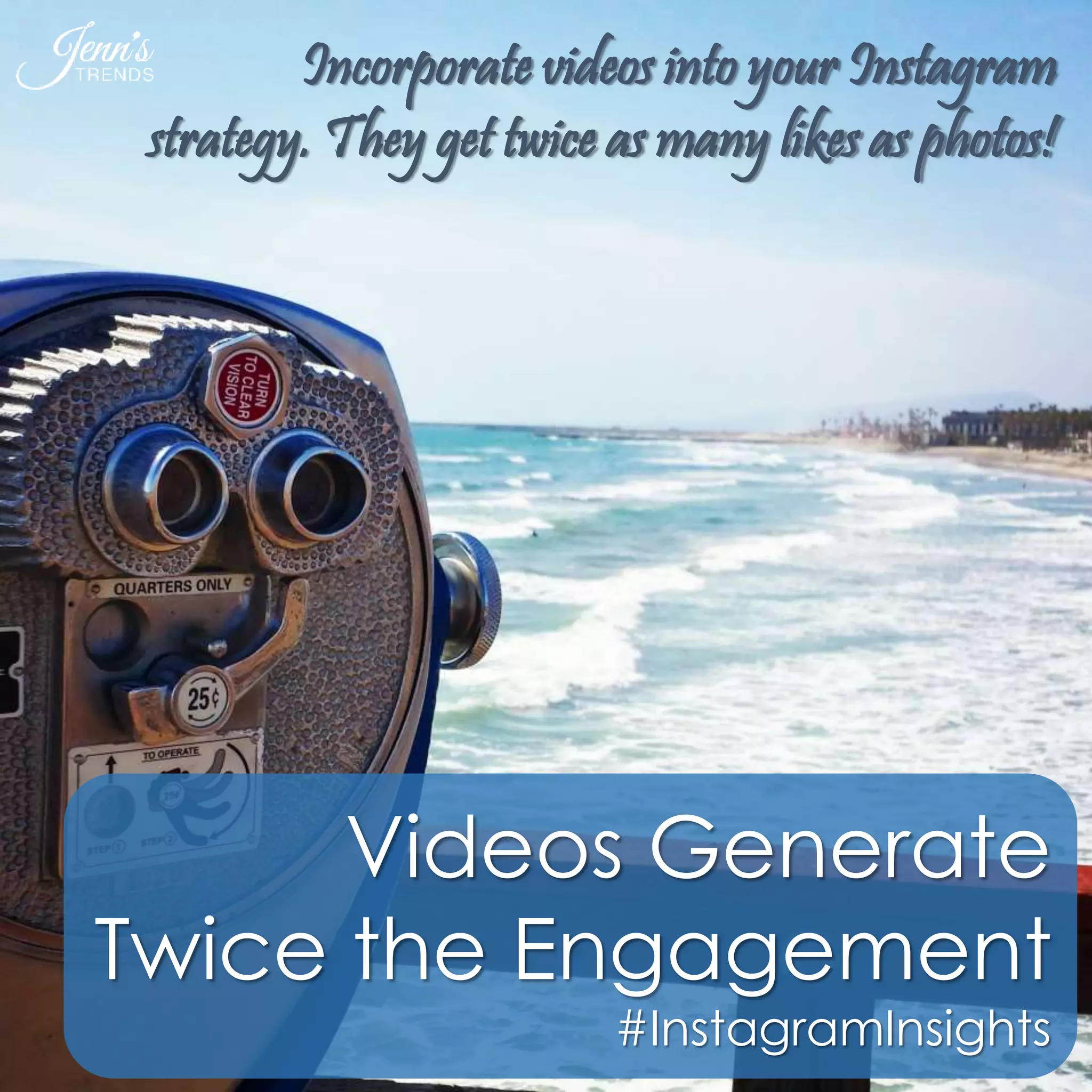 Incorporate videos into your Instagram 
strategy. They get twice as many likes as photos! 
Videos Generate 
Twice the Engagement 
#InstagramInsights 
 