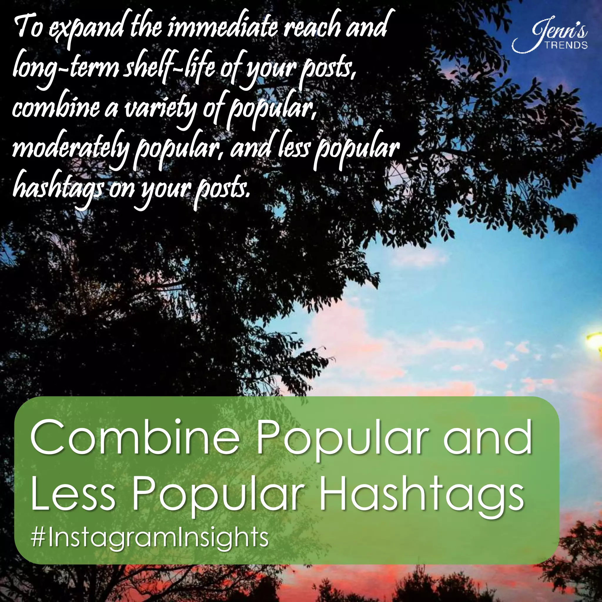 To expand the immediate reach and 
long-term shelf-life of your posts, 
combine a variety of popular, 
moderately popular, and less popular 
hashtags on your posts. 
Combine Popular and 
Less Popular Hashtags 
#InstagramInsights 
 