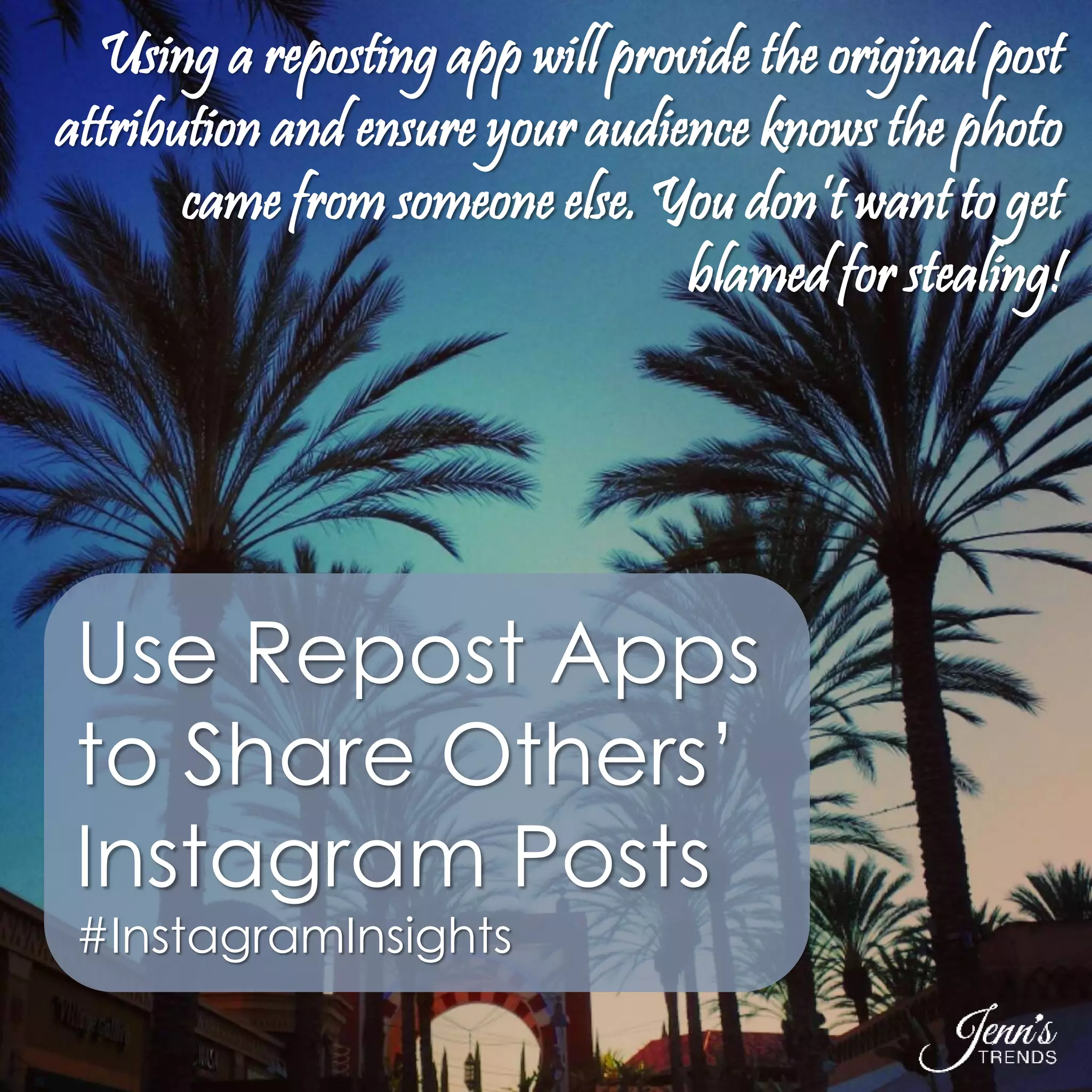 Using a reposting app will provide the original post 
attribution and ensure your audience knows the photo 
came from someone else. You don’t want to get 
blamed for stealing! 
Use Repost Apps 
to Share Others’ 
Instagram Posts 
#InstagramInsights 
 