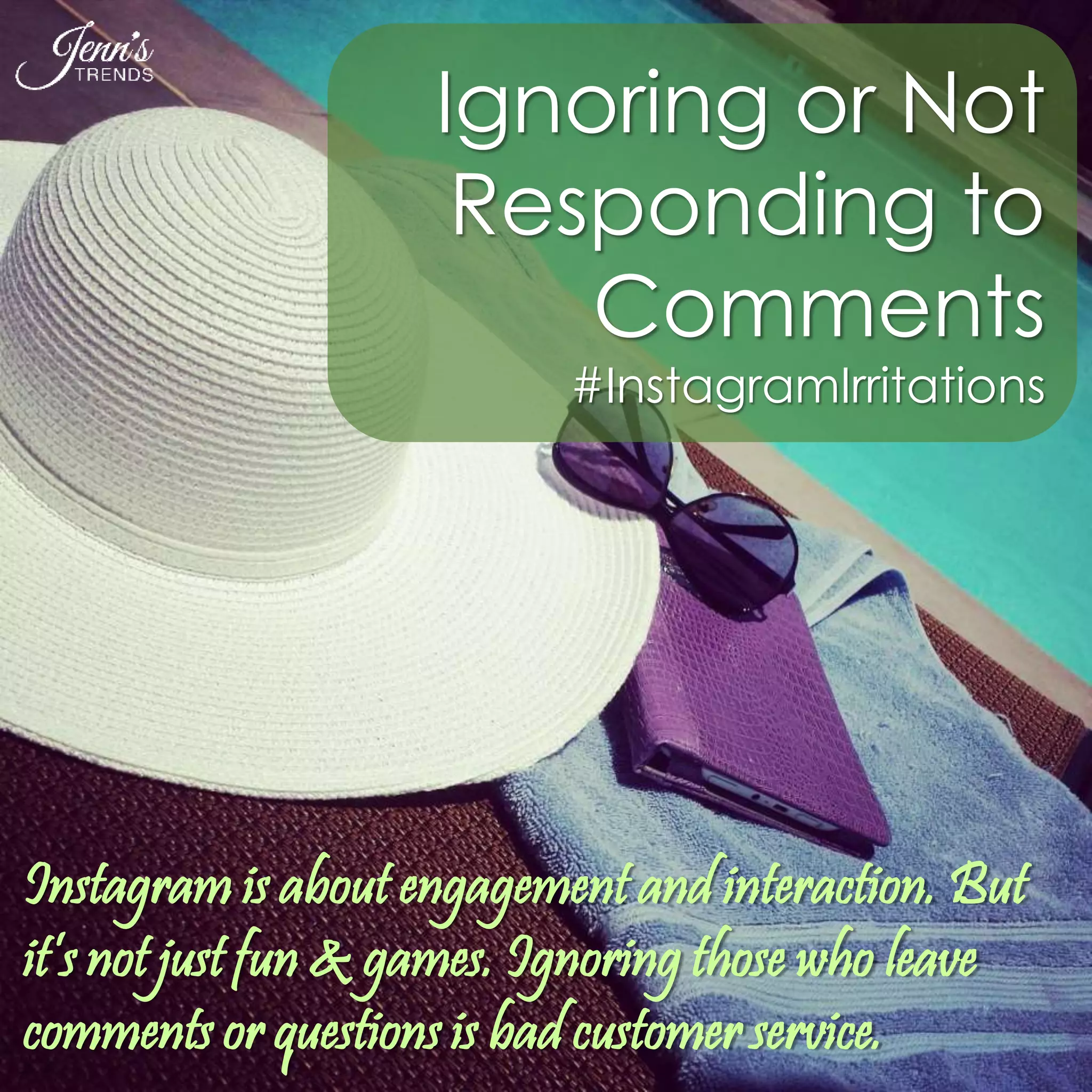Ignoring or Not 
Responding to 
Comments 
#InstagramIrritations 
Instagram is about engagement and interaction. But 
it’s not just fun & games. Ignoring those who leave 
comments or questions is bad customer service. 
 