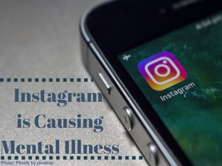 Instagram 
is Causing
Mental Illness
Photo: Pexels by pixabay
 