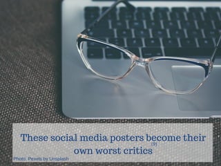 These social media posters become their
own worst critics
(9)
Photo: Pexels by Unsplash
 