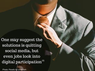 One may suggest the
solutions is quitting
social media, but
even jobs look into
digital participation
(9)
Photo: Pexels by Unslpash
 