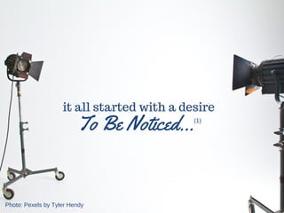 it all started with a desire
To Be Noticed... (1)
Photo: Pexels by Tyler Hendy
 