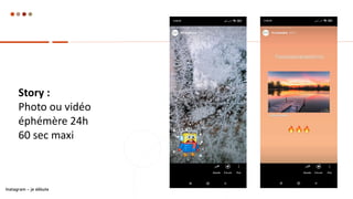 Story :
Photo ou vidéo
éphémère 24h
60 sec maxi
Instagram – je débute
 