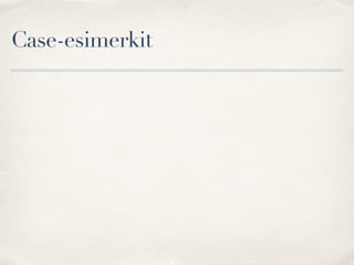 Case-esimerkit
 