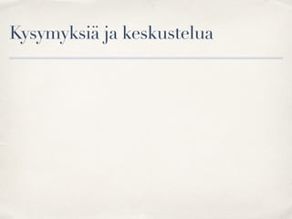 Kysymyksiä ja keskustelua
 