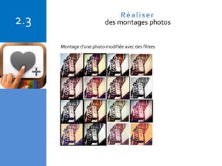 Copyright © 2015 Isabelle Barnel – Conseil en communication
Montage d'une photo modifiée avec des filtres
2.3 Réaliser
des montages photos
 