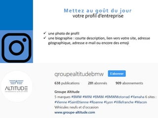 Copyright © 2015 Isabelle Barnel – Conseil en communication
Mettez au goût du jour
votre profil d’entreprise
✓ une photo de profil
✓ une biographie : courte description, lien vers votre site, adresse
géographique, adresse e-mail ou encore des emoji
 