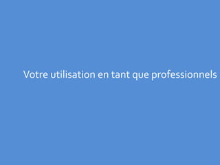 Votre utilisation en tant que professionnels
 
