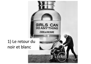 1) Le retour du
noir et blanc
 