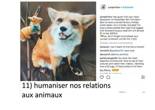 11) humaniser nos relations
aux animaux
 