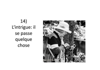 14)
L‘intrigue: il
se passe
quelque
chose
 