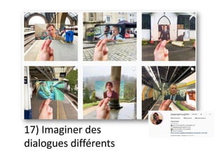 17) Imaginer des
dialogues différents
 