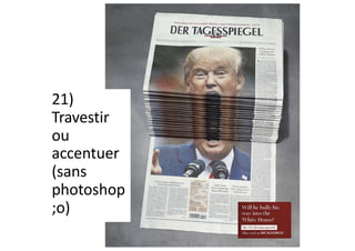 21)
Travestir
ou
accentuer
(sans
photoshop
;o)
 
