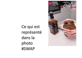 Ce qui est
représenté
dans la
photo
#SWAP
 