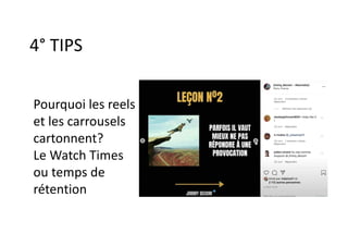 Pourquoi les reels
et les carrousels
cartonnent?
Le Watch Times
ou temps de
rétention
4° TIPS
 