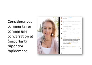 Considérer vos
commentaires
comme une
conversation et
(important)
répondre
rapidement
 