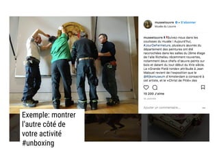 Exemple: montrer
l’autre côté de
votre activité
#unboxing
 