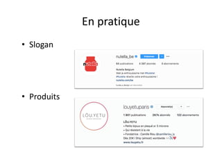 En pratique
• Slogan
• Produits
 