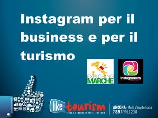 Instagram per il
business e per il
turismo
 