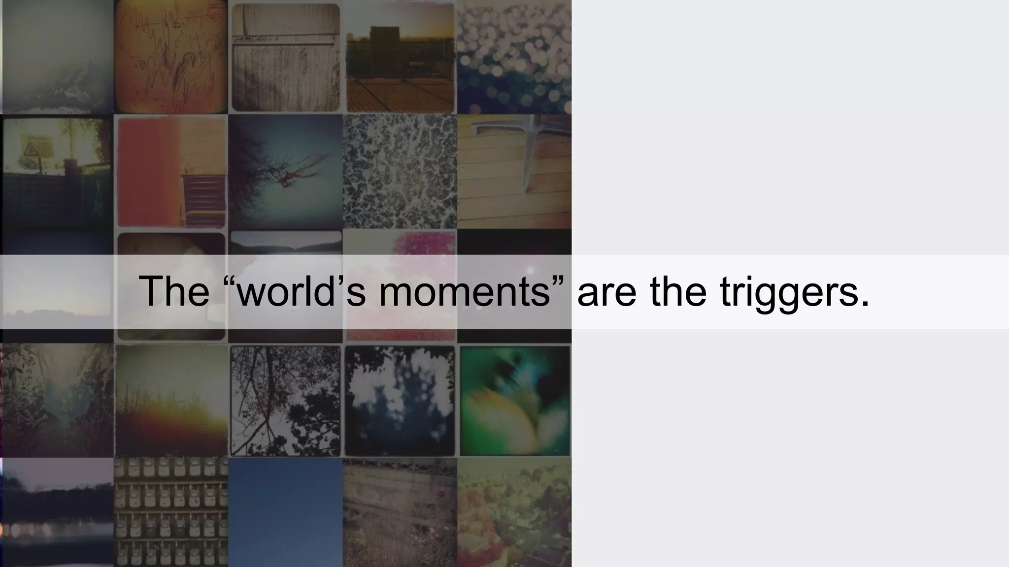 The “world’s moments” are the triggers. 
 