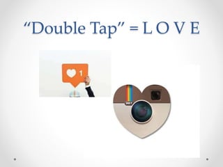 “Double Tap” = L O V E
 