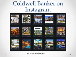 Coldwell Banker on
Instagram
IG: @ColdwellBanker
 