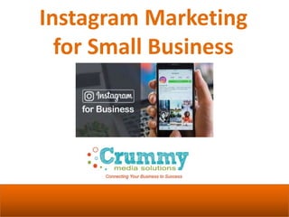 Instagram Marketing
for Small Business
 