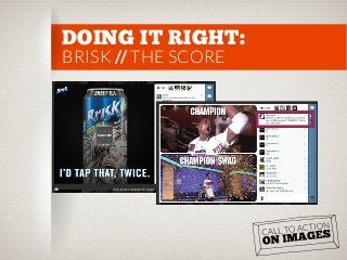 DOING IT RIGHT:
BRISK // THE SCORE

 