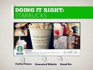 DOING IT RIGHT:
STARBUCKS

Profile Picture

Connected Website

Brand Bio

 