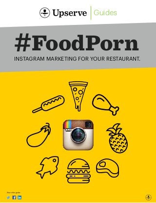 www.upserve.com
Share this guide:
#FoodPornINSTAGRAM MARKETING FOR YOUR RESTAURANT.
Guides
 