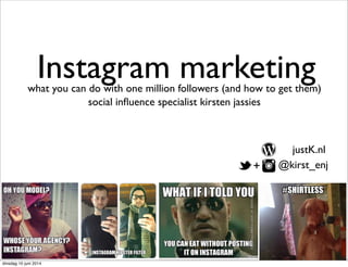 Instagram marketing #smc050 
door blogcoach en content marketing specialist Kirsten Jassies 
justK.nl 
@kirst_enj 
+ 
 