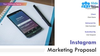 Instagram
Marketing Proposal
Your Company Name
Project Proposal
Proposal Name
Client
Client Name
Delivered On
Date Submitted
Submitted By
User Assigned
 