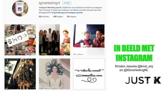 IN BEELDMET
INSTAGRAM
Kirsten Jassies @kirst_enj
en @IGmarketingNL
 