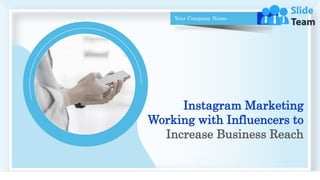 Your Company Name
1
Instagram Marketing
Working with Influencers to
Increase Business Reach
 