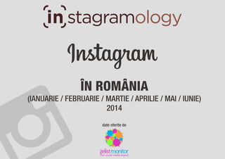 Instagram ?n Rom?nia ?n prima jum?tate a anului 2014