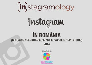 Instagram în România în prima jumătate a anului 2014