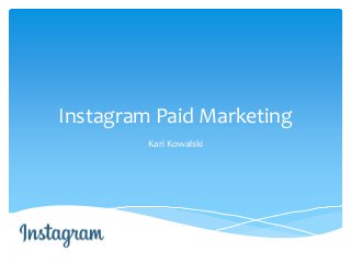 Instagram Paid Marketing 
Kari Kowalski  