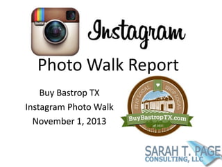 Photo Walk Report
Buy Bastrop TX
Instagram Photo Walk
November 1, 2013

 